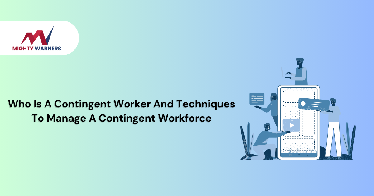 Who Is A Contingent Worker And Techniques To Manage A Contingent Workforce