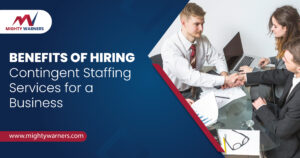 Benefits of Hiring Contingent Staffing Services
